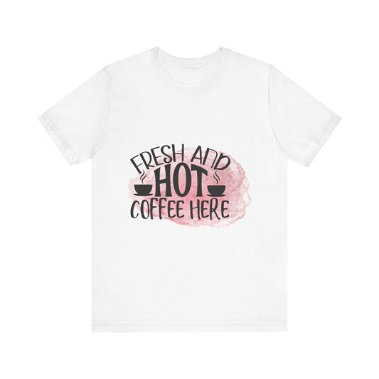 Fresh & Hot Coffee Here Tee - Fun Unisex Short Sleeve Shirt for Coffee Lovers