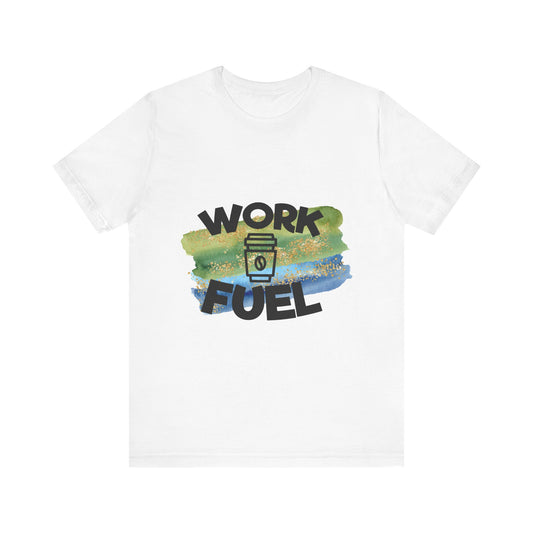 Work Fuel Tee - Fun Unisex Short Sleeve Shirt for Coffee Lovers